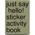 Just Say  Hello!  Sticker Activity Book