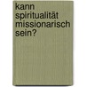 Kann Spiritualität missionarisch sein? door Martin Gröschel