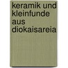 Keramik Und Kleinfunde Aus Diokaisareia door Norbert Kramer
