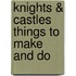 Knights & Castles Things To Make And Do