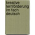 Kreative Lernförderung Im Fach Deutsch