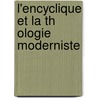 L'Encyclique Et La Th Ologie Moderniste door Lebreton Jules 1873-1956