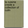 La Cuisine Creole A Collection Of Culin by Yu.M. Marusik