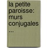 La Petite Paroisse: Murs Conjugales ... door Alphonse Daudet