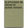 La Princesse De Cleves Et Autres Romans door Madame De La Lafayette