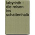 Labyrinth - Die Reisen ins Schattenhalb