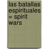 Las Batallas Espirituales = Spirit Wars door Kris Vallotton