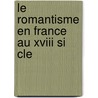 Le Romantisme En France Au Xviii Si Cle door Mornet Daniel 1878-1954