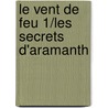 Le Vent De Feu 1/Les Secrets D'Aramanth door William Nicholson