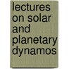 Lectures on Solar and Planetary Dynamos door M.R.E. Proctor