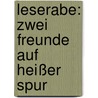 Leserabe: Zwei Freunde auf heißer Spur by Katja Reider