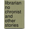 Librarian No Chronist and Other Stories by Priestley E.E.B.