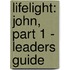 Lifelight: John, Part 1 - Leaders Guide
