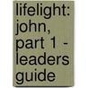 Lifelight: John, Part 1 - Leaders Guide door Roger Sonnenberg