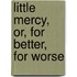 Little Mercy, Or, For Better, For Worse