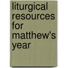 Liturgical Resources For Matthew's Year by Thomas O'Loughlin