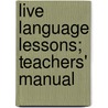 Live Language Lessons; Teachers' Manual by Roscoe Driggs