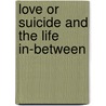 Love Or Suicide and the Life In-between door James S. M. Parker