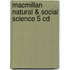 Macmillan Natural & Social Science 5 Cd