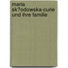 Maria Sk?odowska-Curie Und Ihre Familie door Olgierd Wolczek