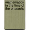 Mathematics In The Time Of The Pharaohs by Richard J. Gillings