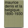 Maurice Denis Et La Belgique, 1890-1930 door Cathérine Verleysen