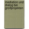 Mediation und Dialog bei Großprojekten by Hans-Peter Meister