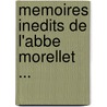 Memoires Inedits De L'Abbe Morellet ... door Pierre-Edouard Lemontey