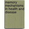 Memory Mechanisms in Health and Disease by Karl Peter Giese