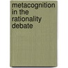 Metacognition in the Rationality Debate door Kleitman Sabina