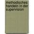 Methodisches Handeln in der Supervision