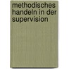 Methodisches Handeln in der Supervision by Franziska Busch