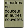 Meurtres En Douceur Et Autres Nouvelles by Ray Bradbury