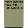 Miscellaneous Tricks with Handkerchiefs by George De Lawrence