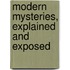 Modern Mysteries, Explained And Exposed