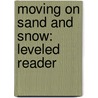 Moving on Sand and Snow: Leveled Reader by Authors Various