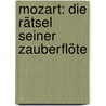 Mozart: Die Rätsel seiner Zauberflöte door Hanskarl Kölsch