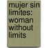 Mujer Sin Limites: Woman Without Limits