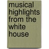 Musical Highlights from the White House door Elise K. Kirk