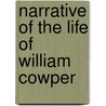 Narrative of the Life of William Cowper door William Cowper