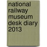 National Railway Museum Desk Diary 2013 by National Railway Musem