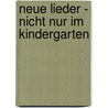 Neue Lieder - Nicht nur im Kindergarten door Gerhard Bellosa