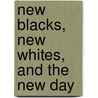 New Blacks, New Whites, and the New Day door Emeka Amon