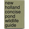 New Holland Concise Pond Wildlife Guide by Onbekend