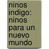 Ninos Indigo: Ninos Para Un Nuevo Mundo by Isabel Leal