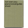 Not Over You: Piano/Vocal/Guitar, Sheet by Gavin Degraw