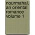 Nourmahal, an Oriental Romance Volume 1