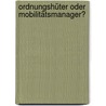 Ordnungshüter oder Mobilitätsmanager? door Dr. Dirk Küchler