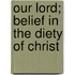 Our Lord; Belief in the Diety of Christ