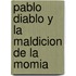 Pablo Diablo Y La Maldicion De La Momia